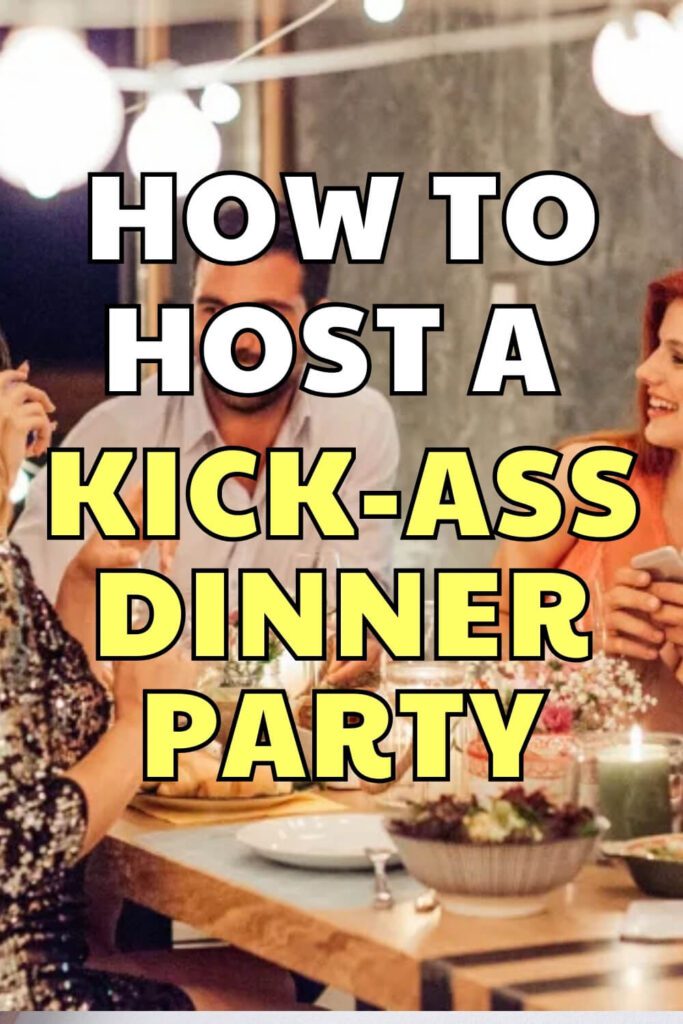 How to Host a Kick-Ass Dinner Party