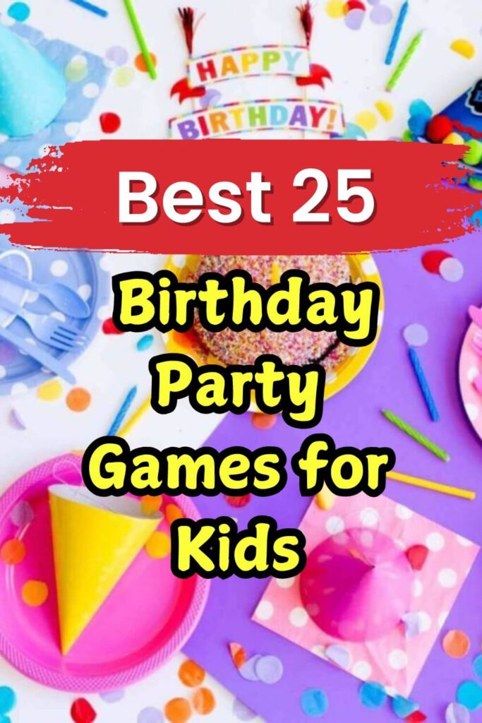 Best 25 Birthday Party Games for Kids
