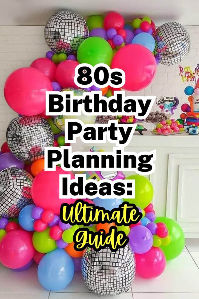 80s Birthday Party Planning Ideas_ Ultimate Guide